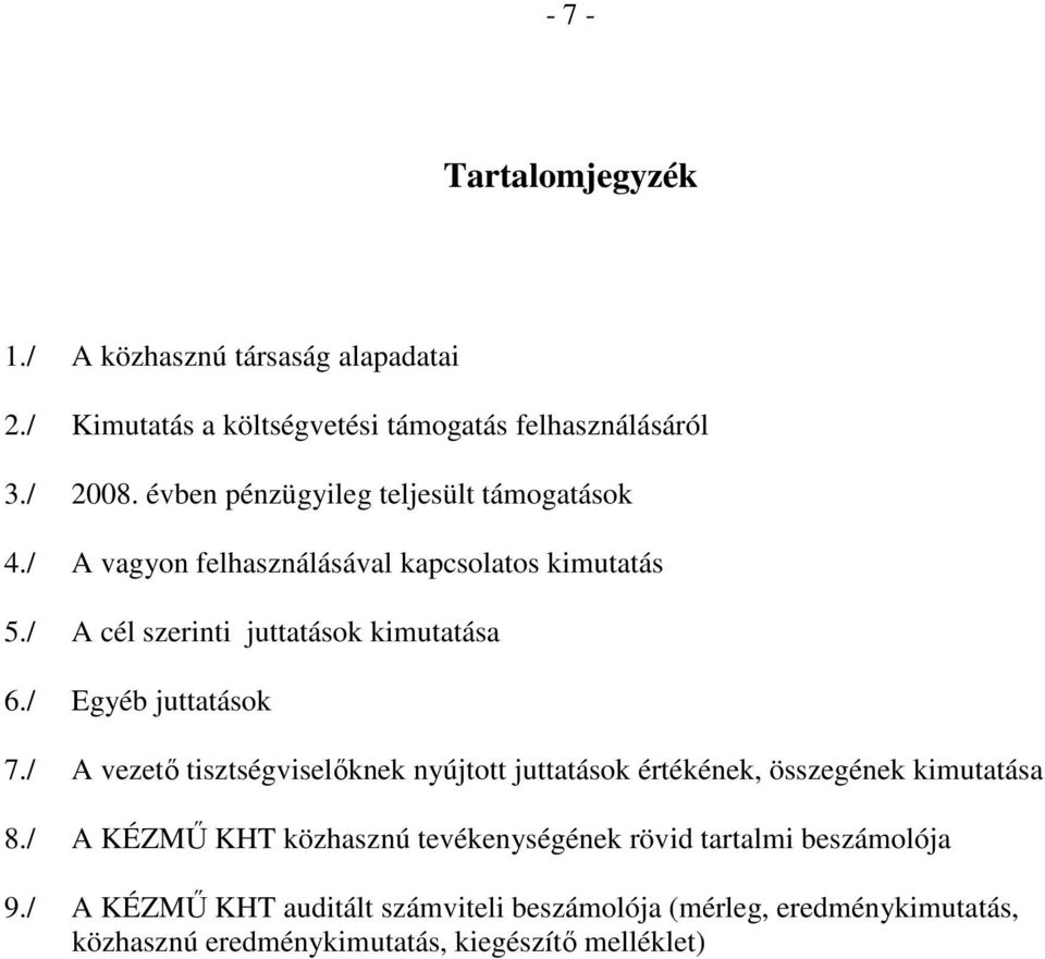 / Egyéb juttatások 7./ A vezetı tisztségviselıknek nyújtott juttatások értékének, összegének kimutatása 8.