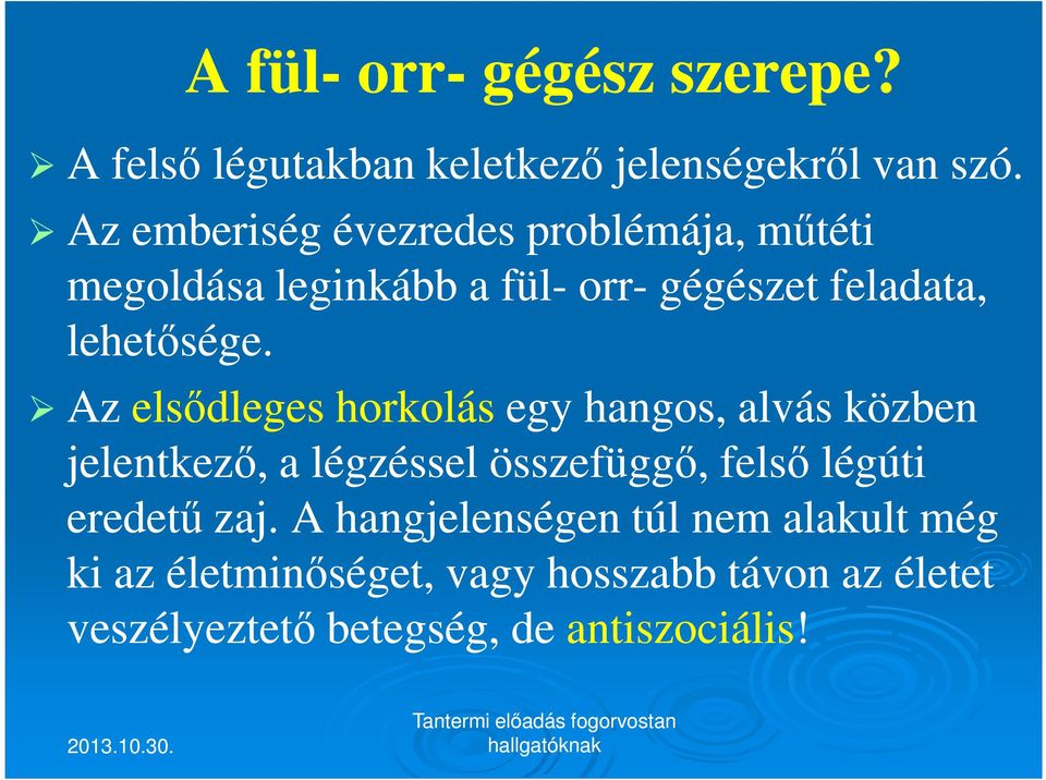 Az elsődleges horkolás egy hangos, alvás közben jelentkező, a légzéssel összefüggő, felső légúti eredetű