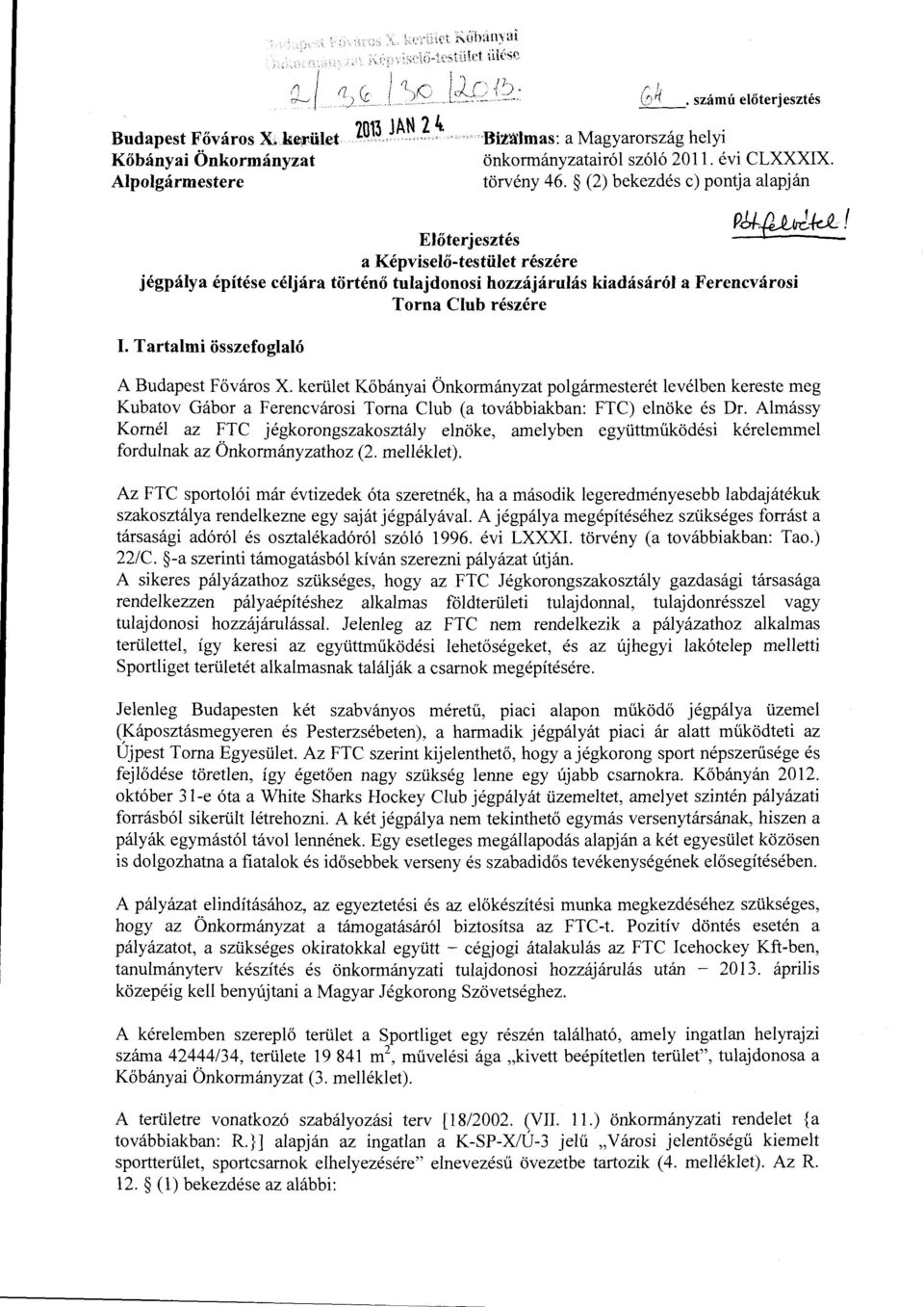 Tartami összefogaó A Budapest Főváros X. kerüet Kőbányai Önkormányzat pogármesterét evében kereste meg Kubatov Gábor a Ferencvárosi Torna Cub (a továbbiakban: FTC) enöke és Dr.