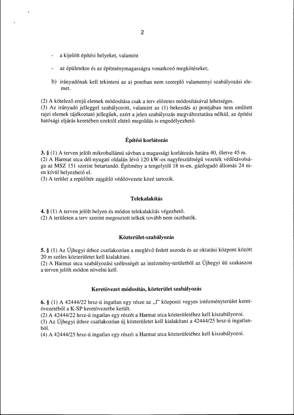 (3) Az irányadó jeegge szabáyozott, vaamint az () bekezdés a) pontjában nem emített rajzi eemek tájékoztató jeegűek, ezért a jeen szabáyozás megvátoztatása nékü, az építési hatósági ejárás keretében