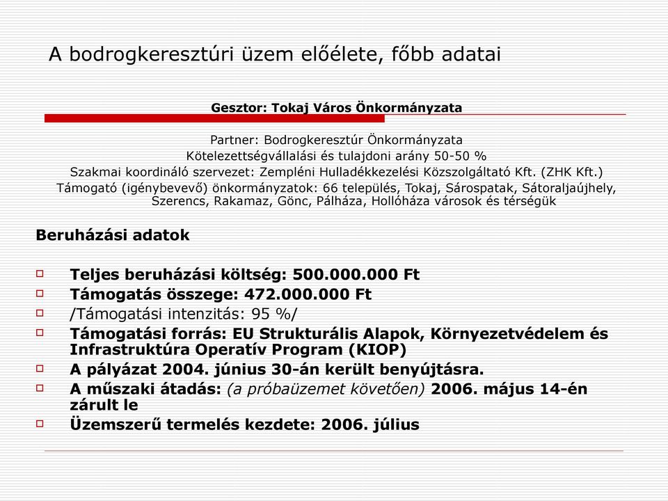 ) Támogató (igénybevevő) önkormányzatok: 66 település, Tokaj, Sárospatak, Sátoraljaújhely, Szerencs, Rakamaz, Gönc, Pálháza, Hollóháza városok és térségük Beruházási adatok Teljes beruházási költség: