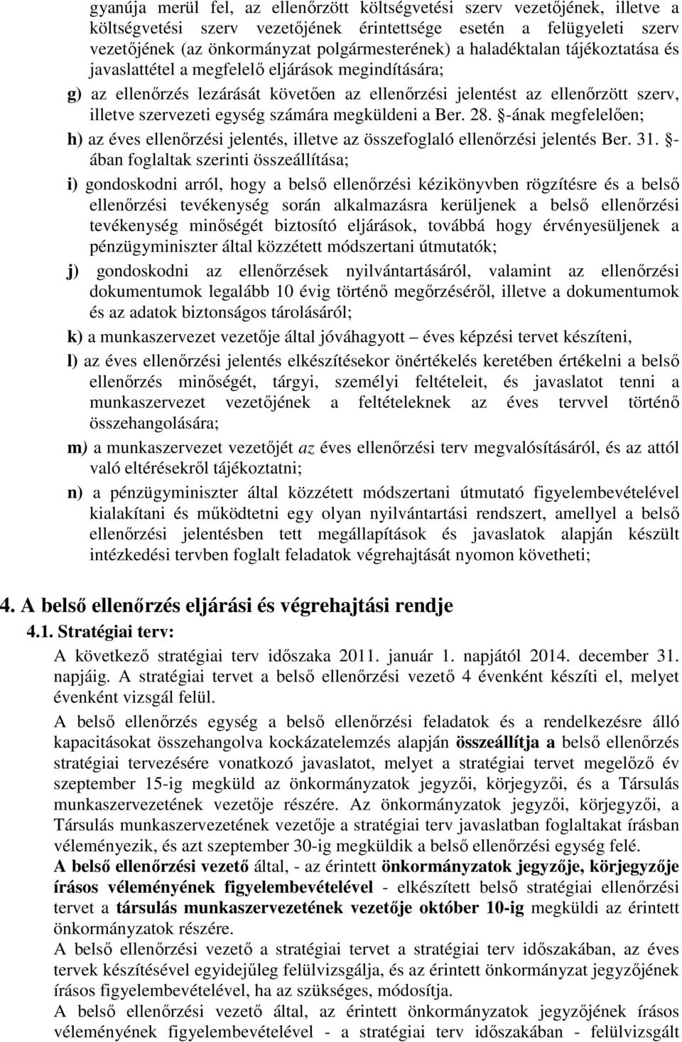 megküldeni a Ber. 28. -ának megfelelıen; h) az éves ellenırzési jelentés, illetve az összefoglaló ellenırzési jelentés Ber. 31.