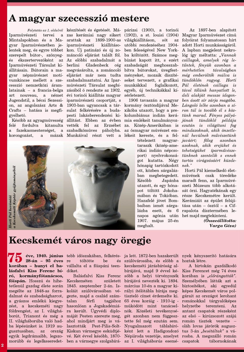 évi torinói kiállítás mgyr iprművészeti csoportját, s 1903-bn ugyncsk társult felkérésére budpesti lkásberendezési kiállítást. Ebben z évben vették fel z Erzsébet szbdkőműves páholyb.