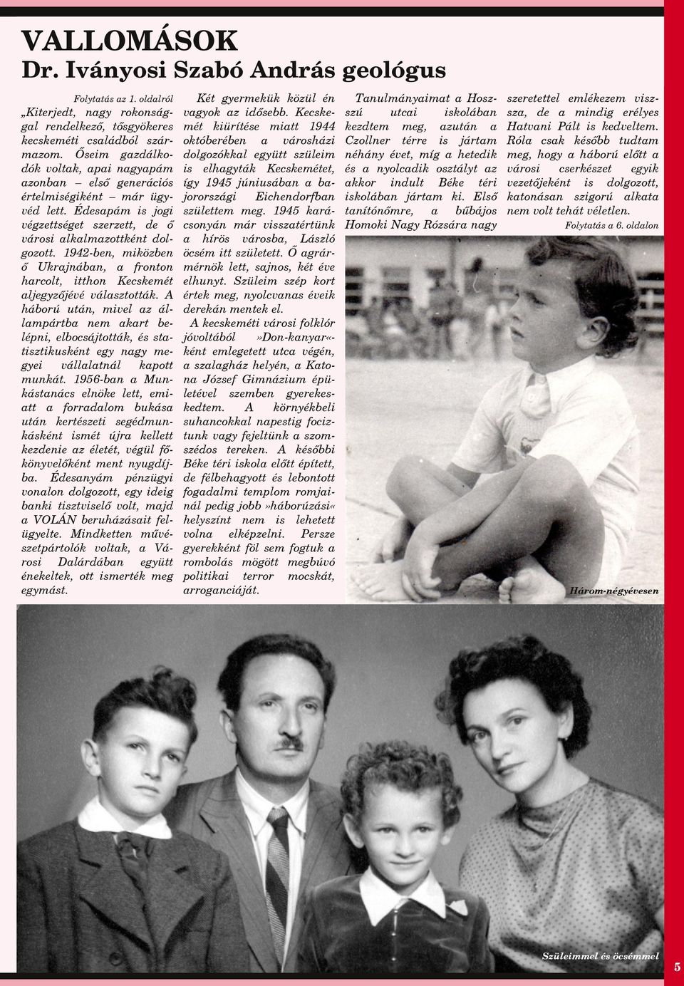 1942-ben, miközben ő Ukrjnábn, fronton hrcolt, itthon Kecskemét ljegyzőjévé válsztották.