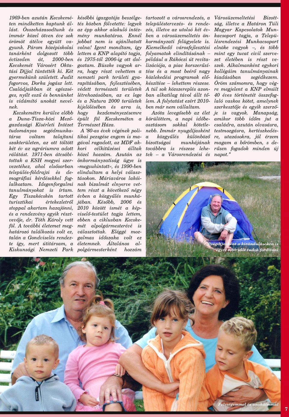 Csládjikbn öt egészséges, nyílt eszű és bennünket is vidámító unokát nevelnek.