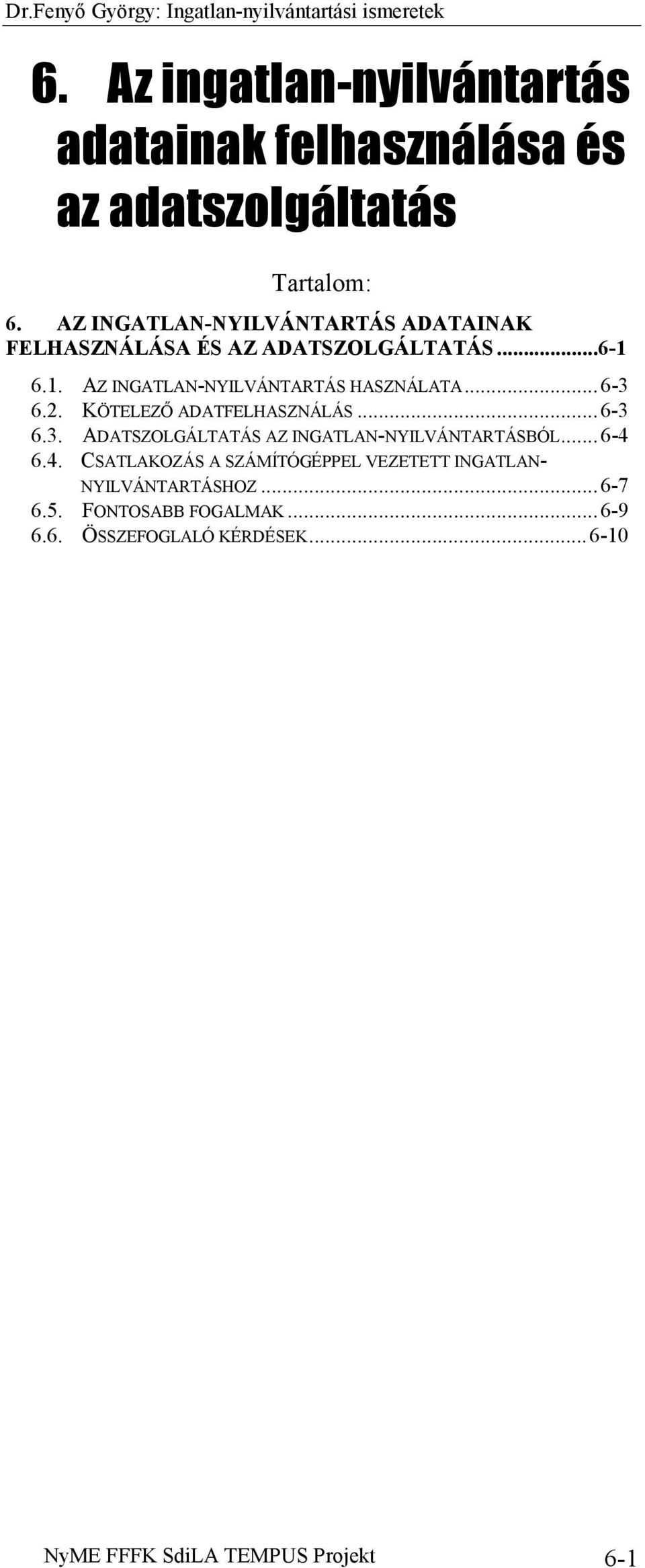 AZ INGATLAN-NYILVÁNTARTÁS ADATAINAK FELHASZNÁLÁSA ÉS AZ ADATSZOLGÁLTATÁS...6-1 6.1. AZ INGATLAN-NYILVÁNTARTÁS HASZNÁLATA...6-3 6.2.