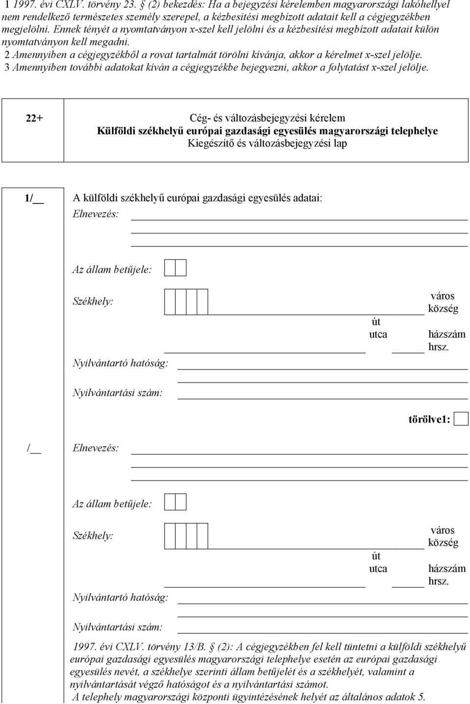 Ennek tényét a nyomtatványon x-szel kell jelölni és a kézbesítési megbízott adatait külön nyomtatványon kell megadni.