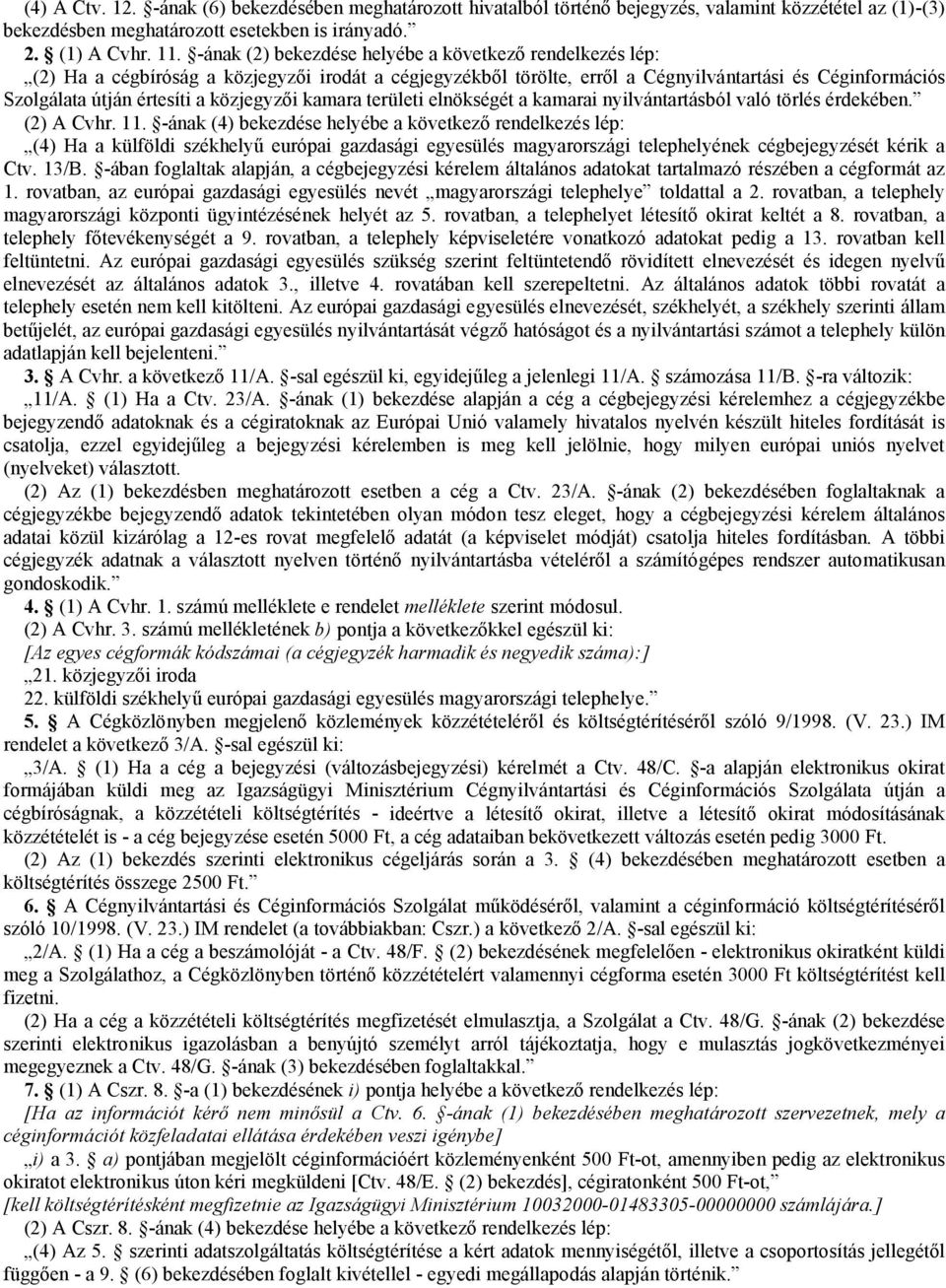 közjegyzői kamara területi elnökségét a kamarai nyilvántartásból való törlés érdekében. (2) A Cvhr. 11.