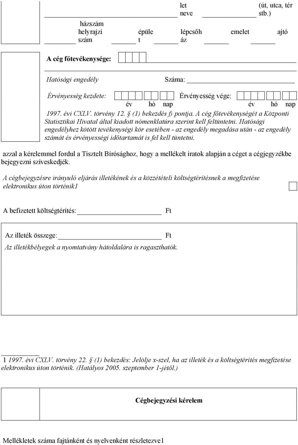 Hatósági engedélyhez kötött tevékenységi kör esetében - az engedély megadása után - az engedély számát és érvényességi időtartamát is fel kell tüntetni.