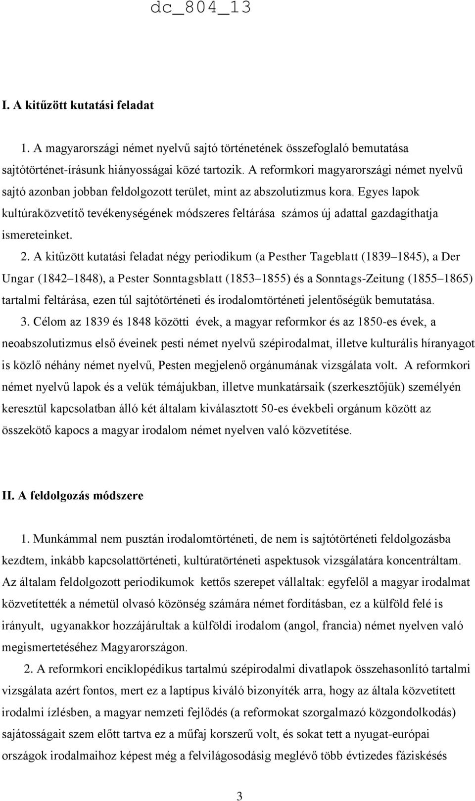 Egyes lapok kultúraközvetítő tevékenységének módszeres feltárása számos új adattal gazdagíthatja ismereteinket. 2.