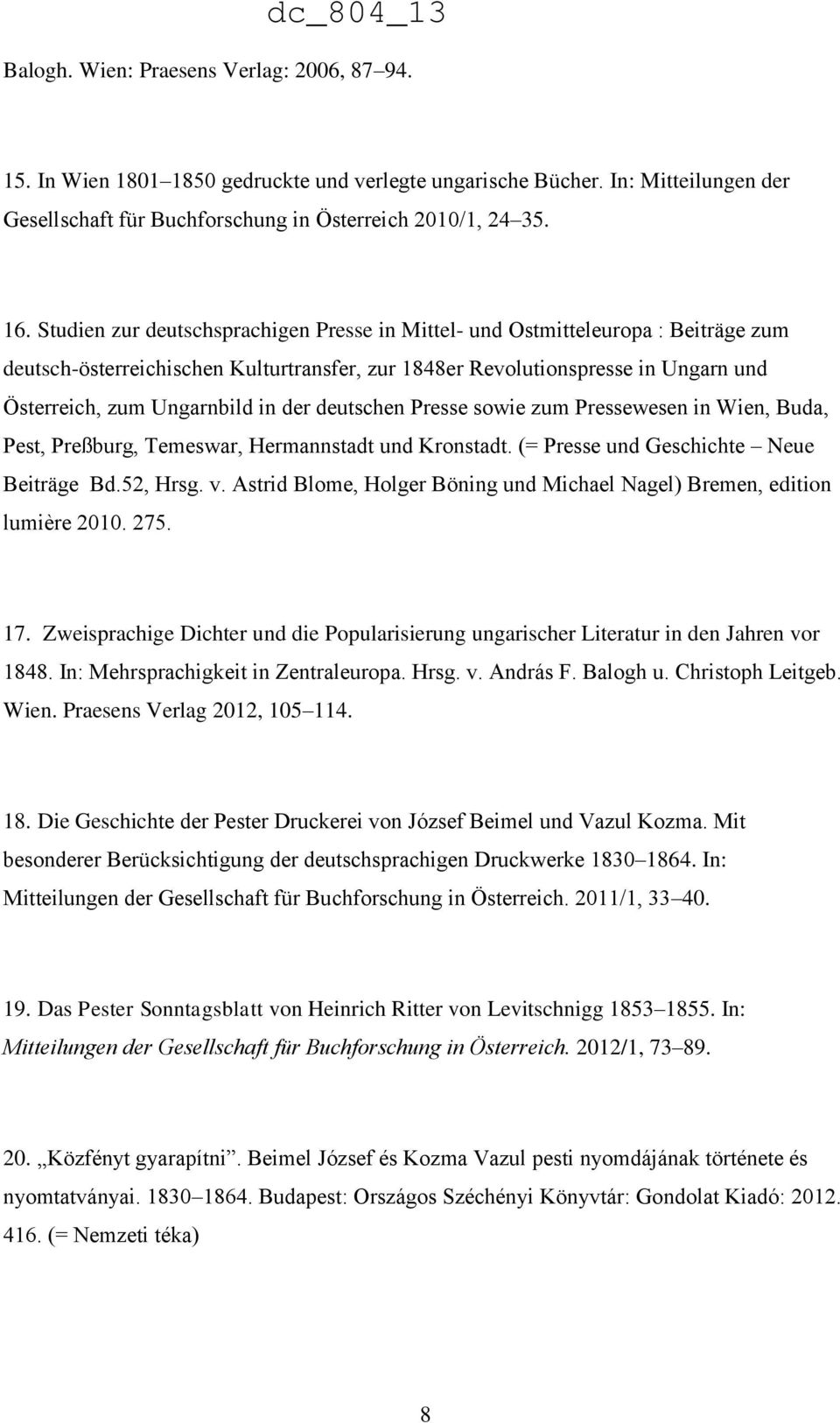 der deutschen Presse sowie zum Pressewesen in Wien, Buda, Pest, Preßburg, Temeswar, Hermannstadt und Kronstadt. (= Presse und Geschichte Neue Beiträge Bd.52, Hrsg. v.