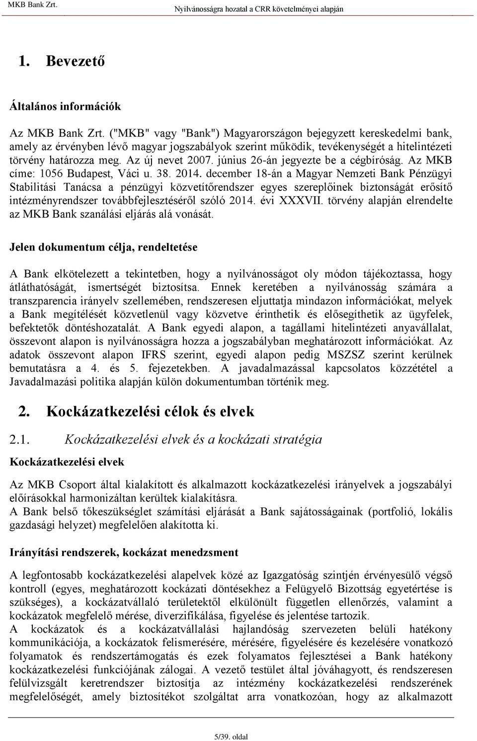 június 26-án jegyezte be a cégbíróság. Az MKB címe: 1056 Budapest, Váci u. 38. 2014.
