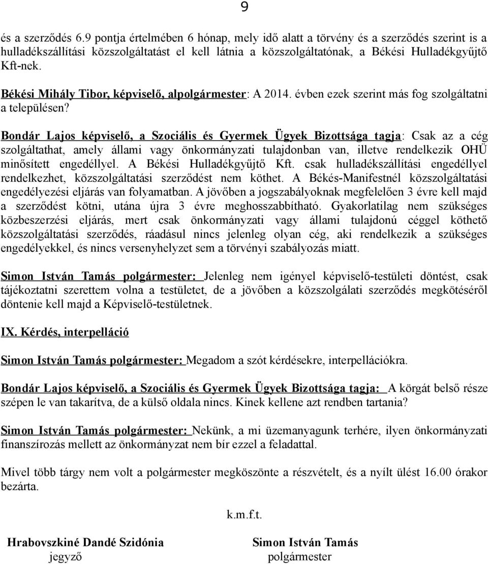 Békési Mihály Tibor, képviselő, alpolgármester: A 2014. évben ezek szerint más fog szolgáltatni a településen?