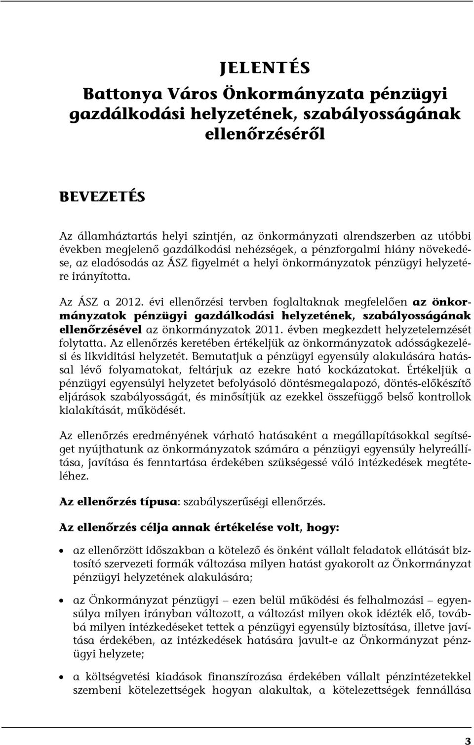 évi ellenőrzési tervben foglaltaknak megfelelően az önkormányzatok pénzügyi gazdálkodási helyzetének, szabályosságának ellenőrzésével az önkormányzatok 2011.