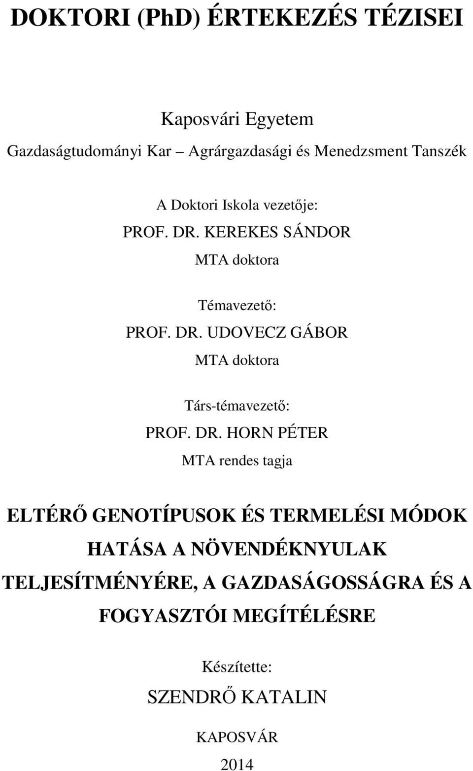 DR. HORN PÉTER MTA rendes tagja ELTÉRŐ GENOTÍPUSOK ÉS TERMELÉSI MÓDOK HATÁSA A NÖVENDÉKNYULAK TELJESÍTMÉNYÉRE,
