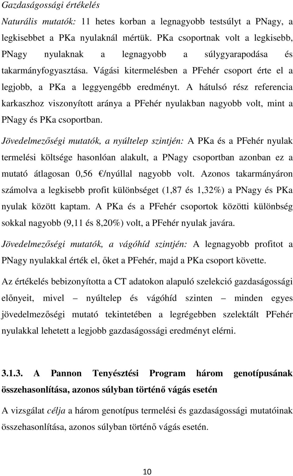 A hátulsó rész referencia karkaszhoz viszonyított aránya a PFehér nyulakban nagyobb volt, mint a PNagy és PKa csoportban.
