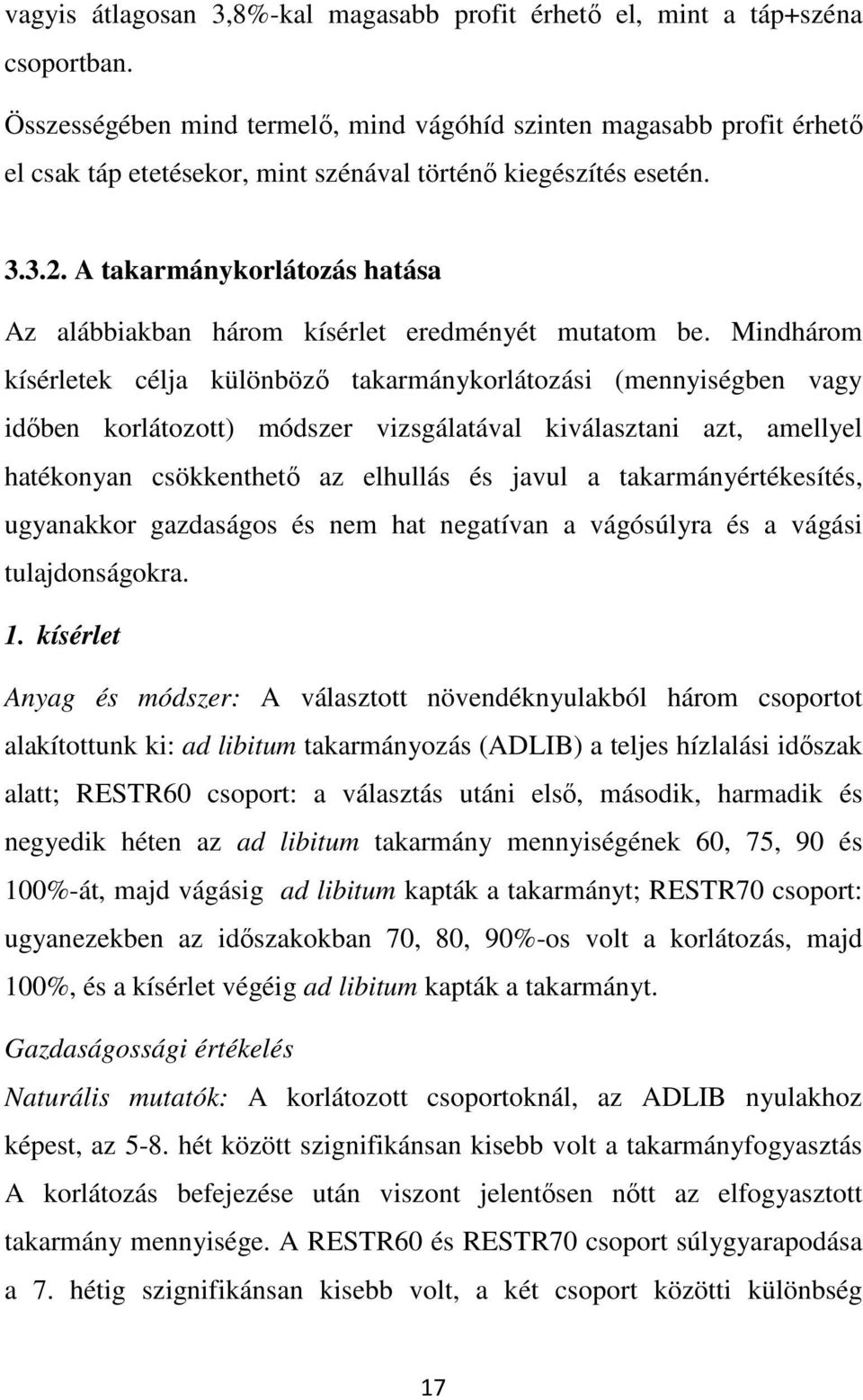 A takarmánykorlátozás hatása Az alábbiakban három kísérlet eredményét mutatom be.