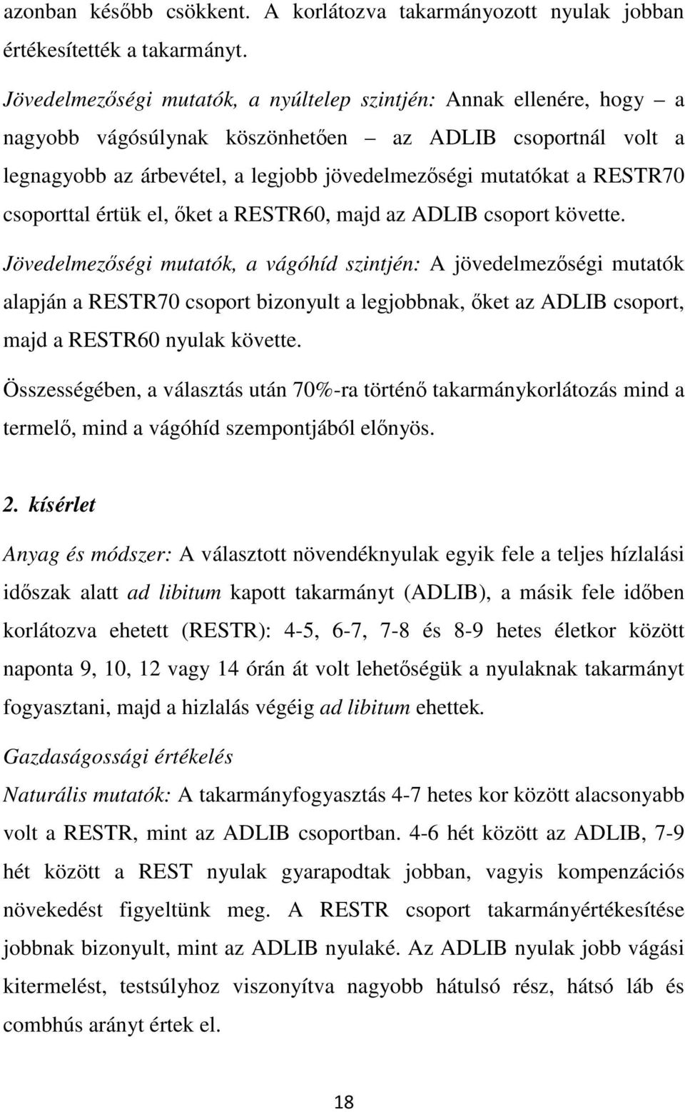 RESTR70 csoporttal értük el, őket a RESTR60, majd az ADLIB csoport követte.