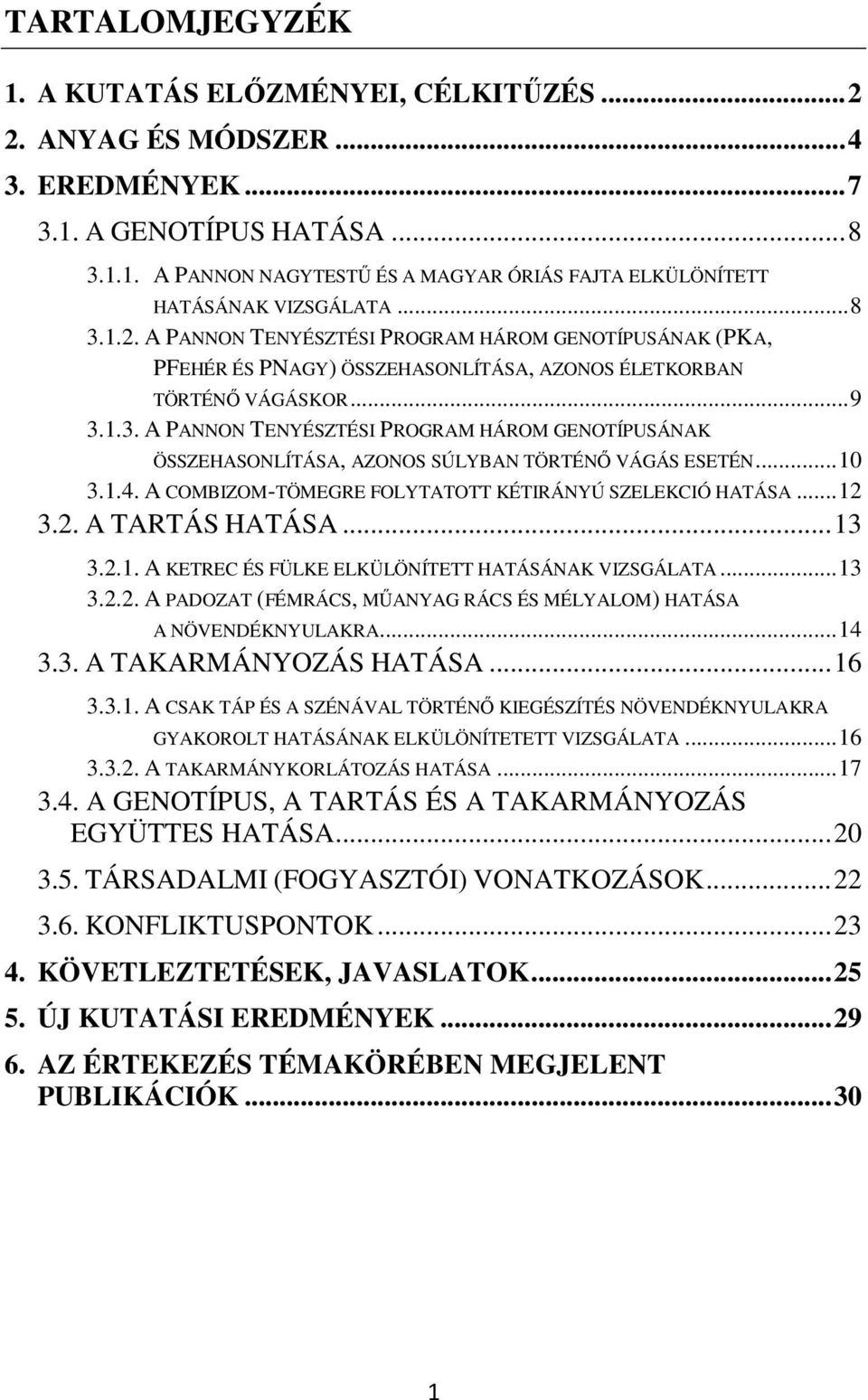 .. 10 3.1.4. A COMBIZOM-TÖMEGRE FOLYTATOTT KÉTIRÁNYÚ SZELEKCIÓ HATÁSA... 12 3.2. A TARTÁS HATÁSA... 13 3.2.1. A KETREC ÉS FÜLKE ELKÜLÖNÍTETT HATÁSÁNAK VIZSGÁLATA... 13 3.2.2. A PADOZAT (FÉMRÁCS, MŰANYAG RÁCS ÉS MÉLYALOM) HATÁSA A NÖVENDÉKNYULAKRA.