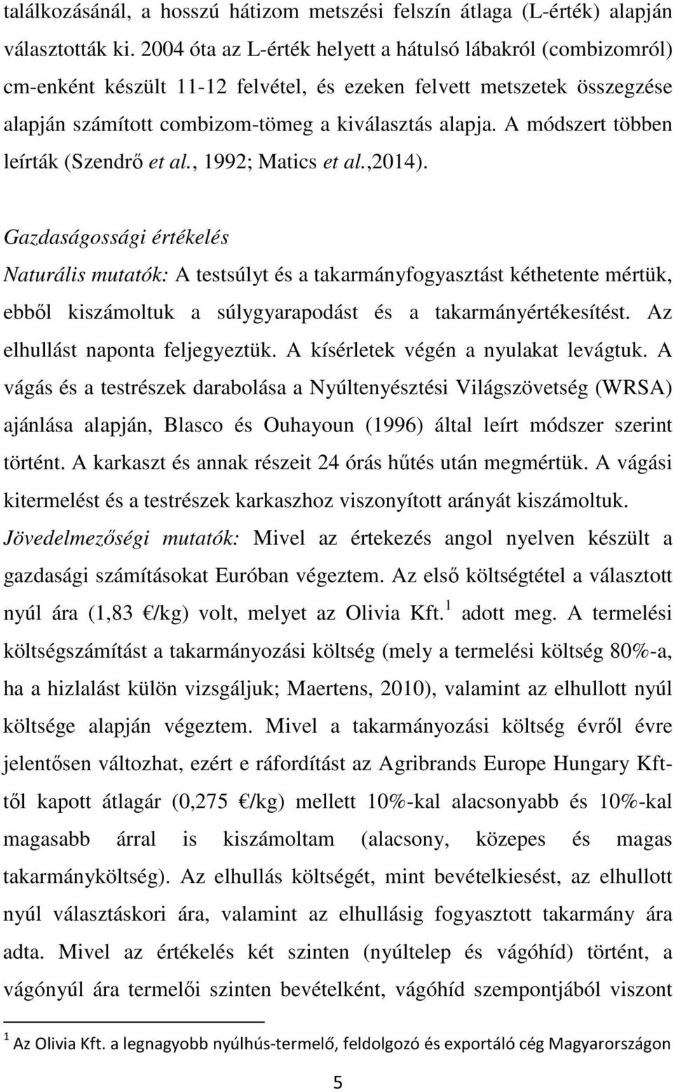 A módszert többen leírták (Szendrő et al., 1992; Matics et al.,2014).