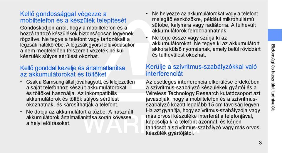 Kellő gonddal kezelje és ártalmatlanítsa az akkumulátorokat és töltőket Csak a Samsung által jóváhagyott, és kifejezetten a saját telefonhoz készült akkumulátorokat és töltőket használja.