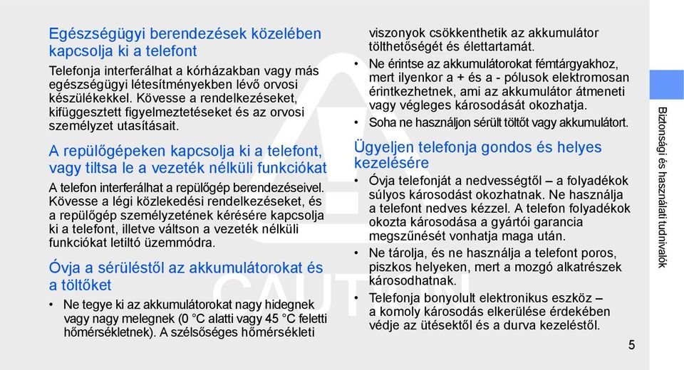 A repülőgépeken kapcsolja ki a telefont, vagy tiltsa le a vezeték nélküli funkciókat A telefon interferálhat a repülőgép berendezéseivel.