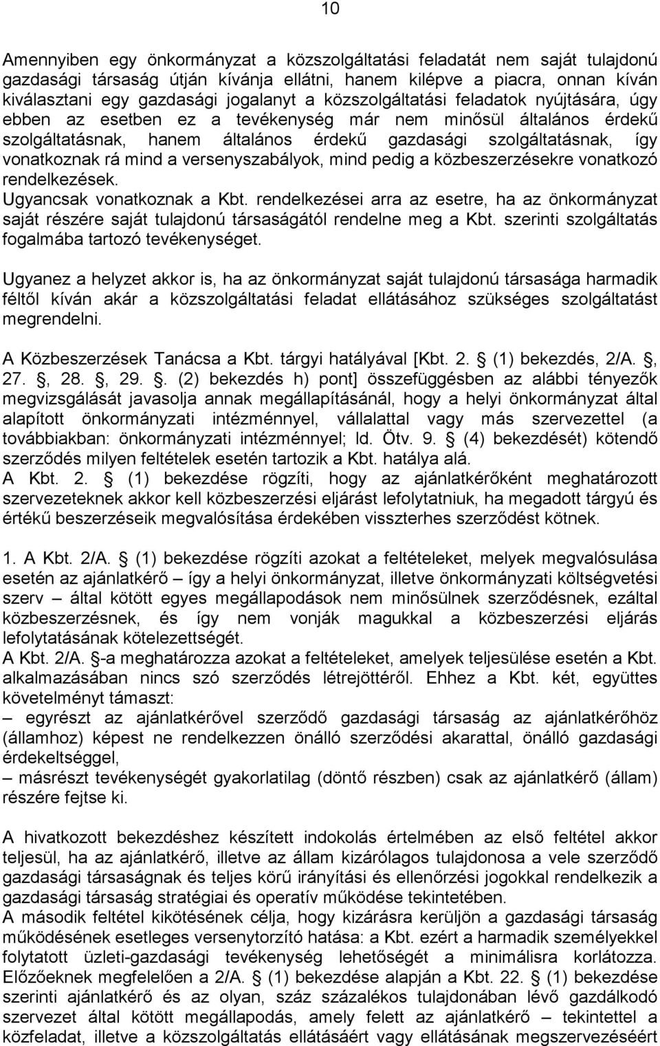 mind a versenyszabályok, mind pedig a közbeszerzésekre vonatkozó rendelkezések. Ugyancsak vonatkoznak a Kbt.