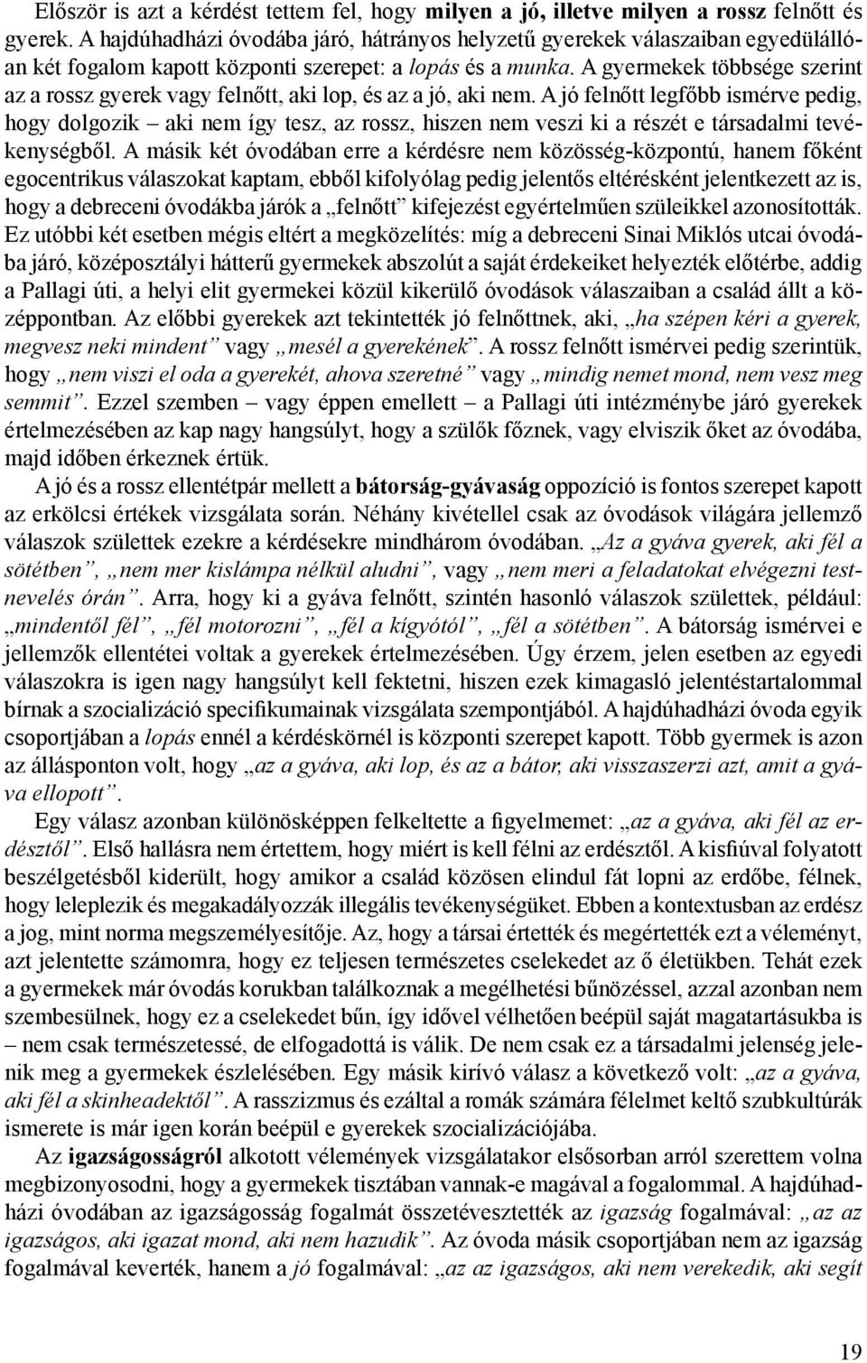 A gyermekek többsége szerint az a rossz gyerek vagy felnőtt, aki lop, és az a jó, aki nem.