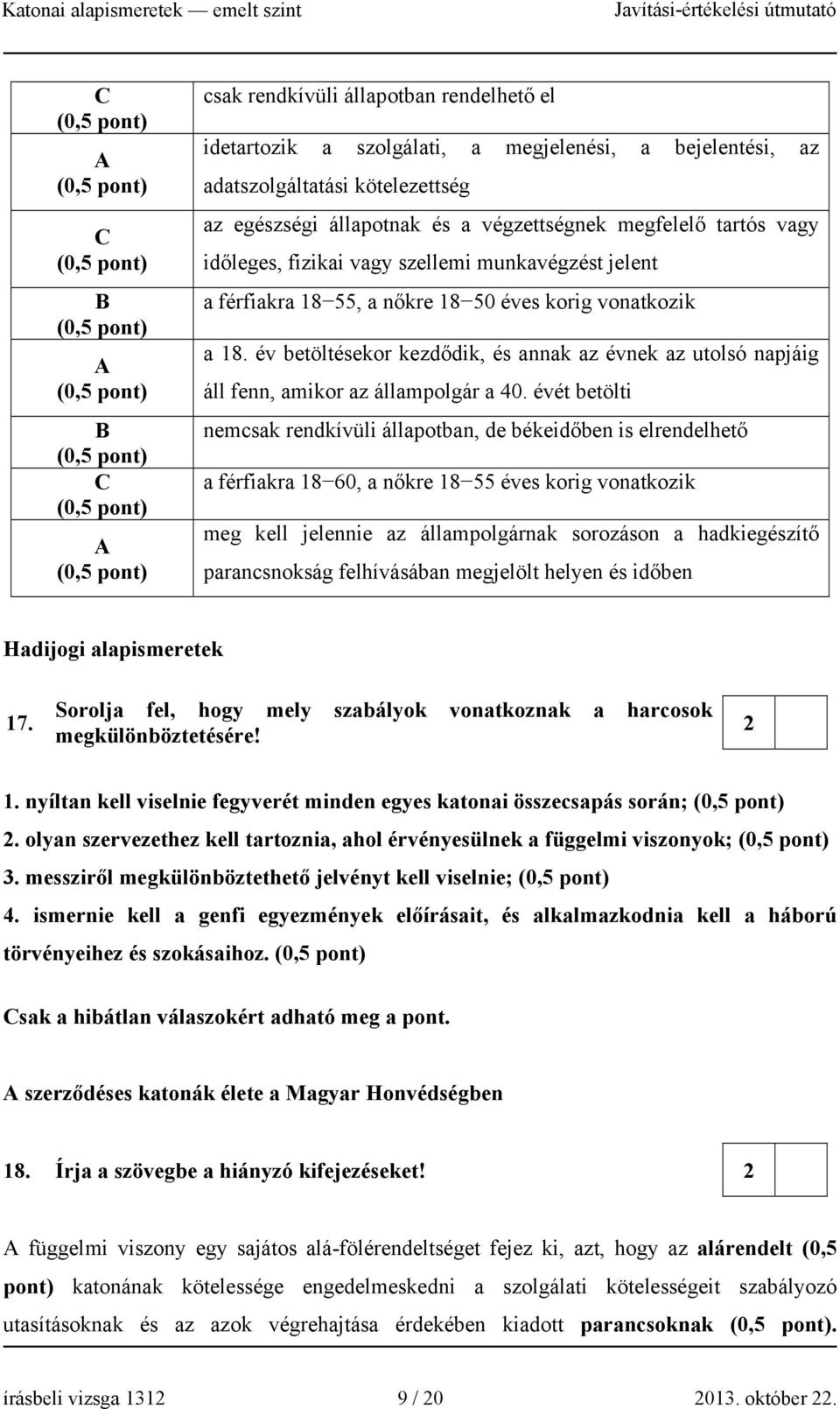 éves korig vonatkozik a 18. év betöltésekor kezdődik, és annak az évnek az utolsó napjáig áll fenn, amikor az állampolgár a 40.