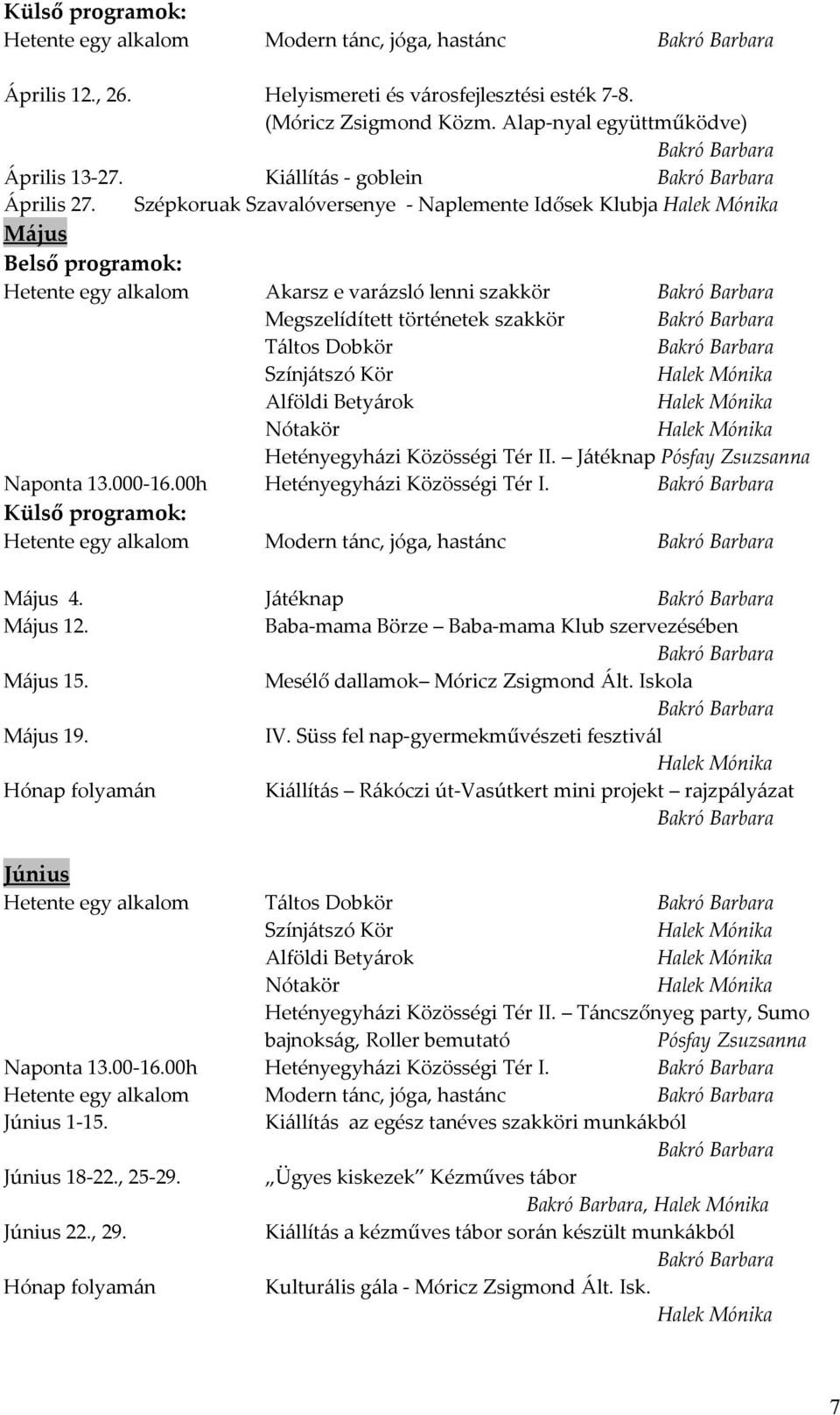 Szépkoruak Szavalóversenye - Naplemente Idősek Klubja Május Hetente egy alkalom Akarsz e varázsló lenni szakkör Megszelídített történetek szakkör Hetényegyházi Közösségi Tér II.