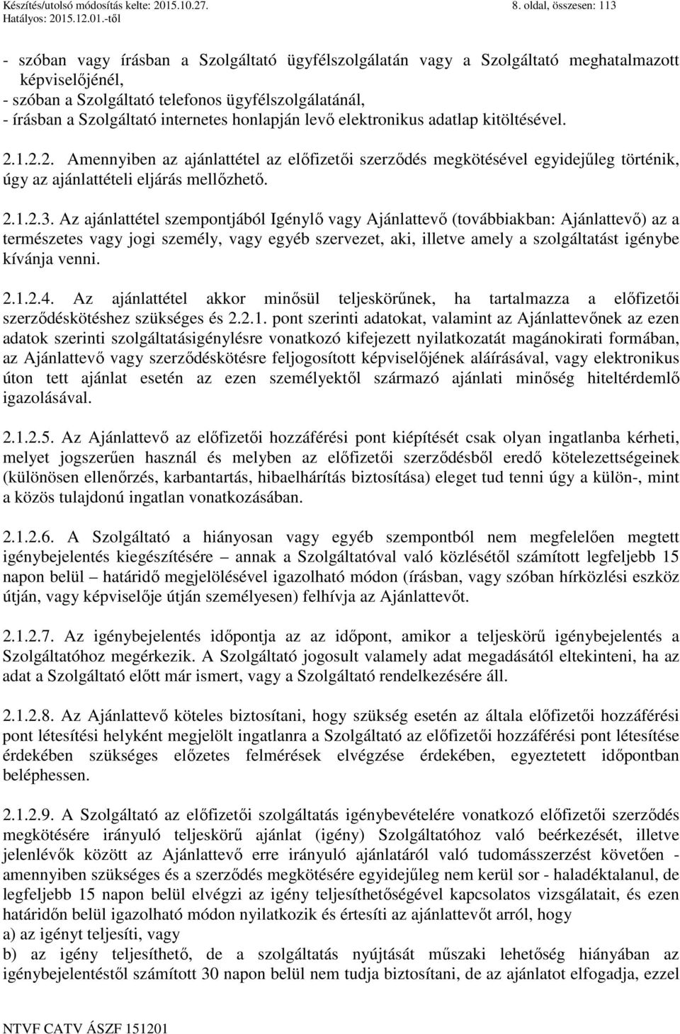 Szolgáltató internetes honlapján levő elektronikus adatlap kitöltésével. 2.