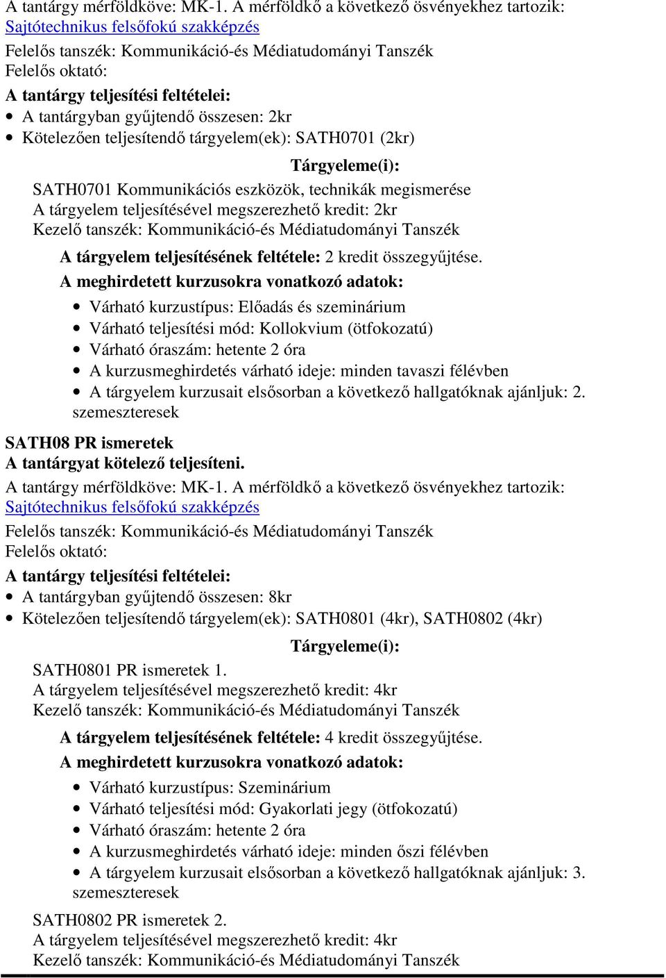 SATH08 PR ismeretek A tantárgyban gyűjtendő összesen: 8kr Kötelezően teljesítendő tárgyelem(ek): SATH0801 (4kr), SATH0802