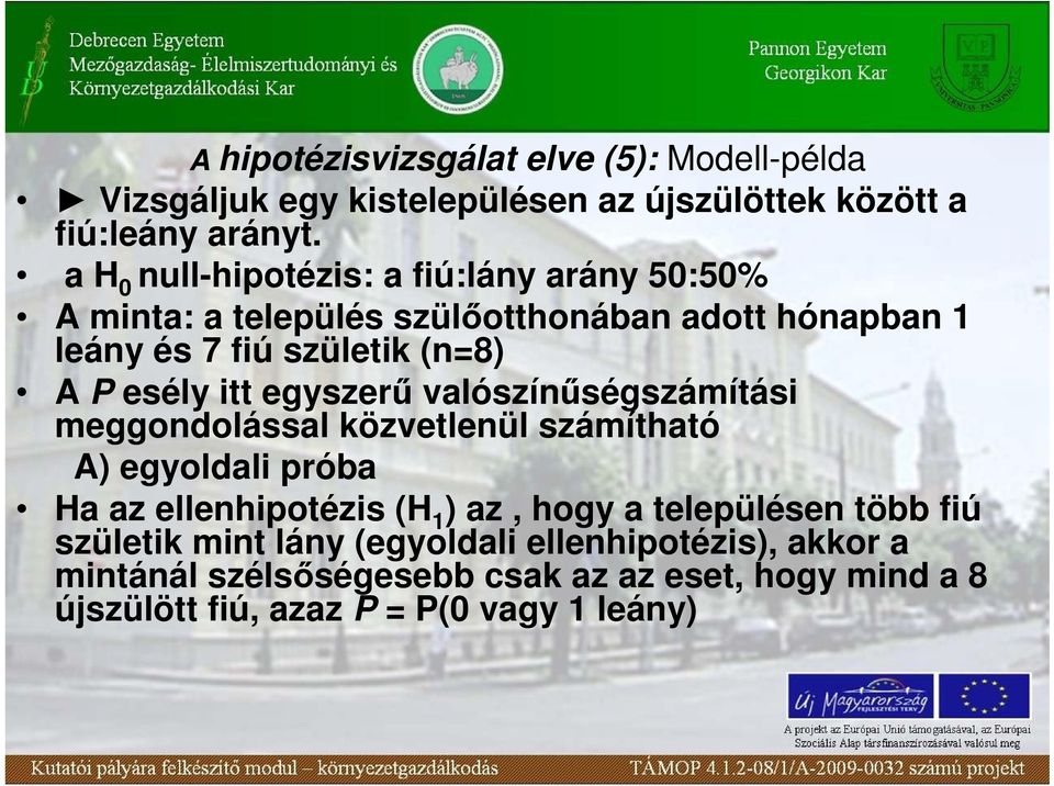 itt egyszerő valószínőségszámítási meggondolással közvetlenül számítható A) egyoldali próba Ha az ellenhipotézis (H 1 ) az, hogy a