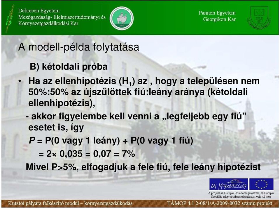 akkor figyelembe kell venni a legfeljebb egy fiú esetet is, így P = P(0 vagy 1 leány) +