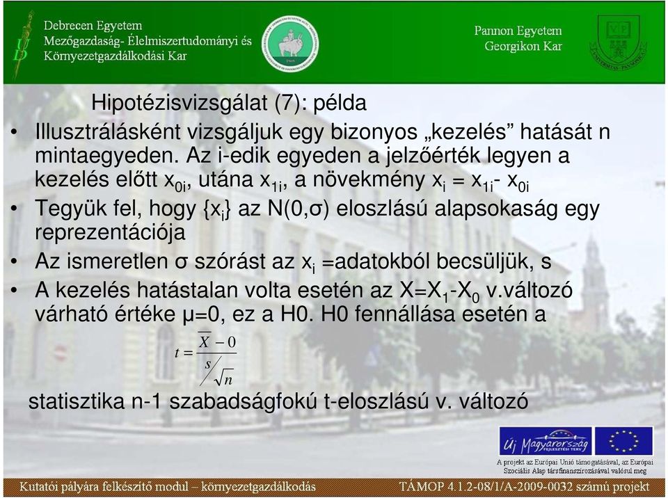 az N(0,σ) eloszlású alapsokaság egy reprezentációja Az ismeretlen σ szórást az x i =adatokból becsüljük, s A kezelés hatástalan