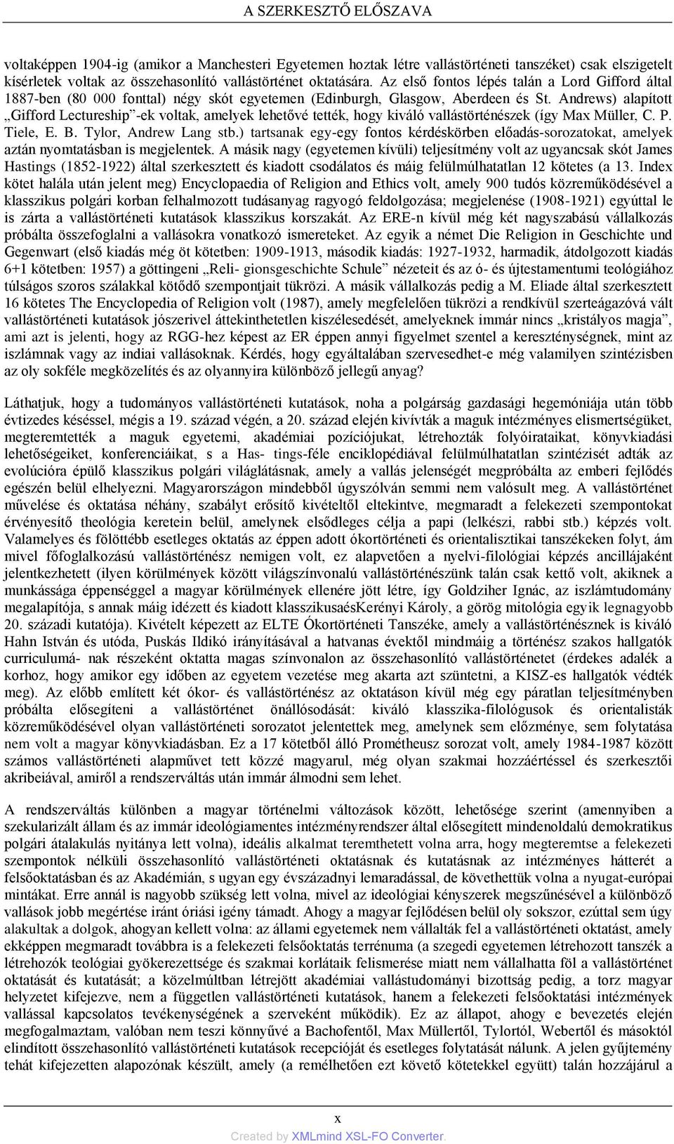 Andrews) alapított Gifford Lectureship -ek voltak, amelyek lehetővé tették, hogy kiváló vallástörténészek (így Max Müller, C. P. Tiele, E. B. Tylor, Andrew Lang stb.
