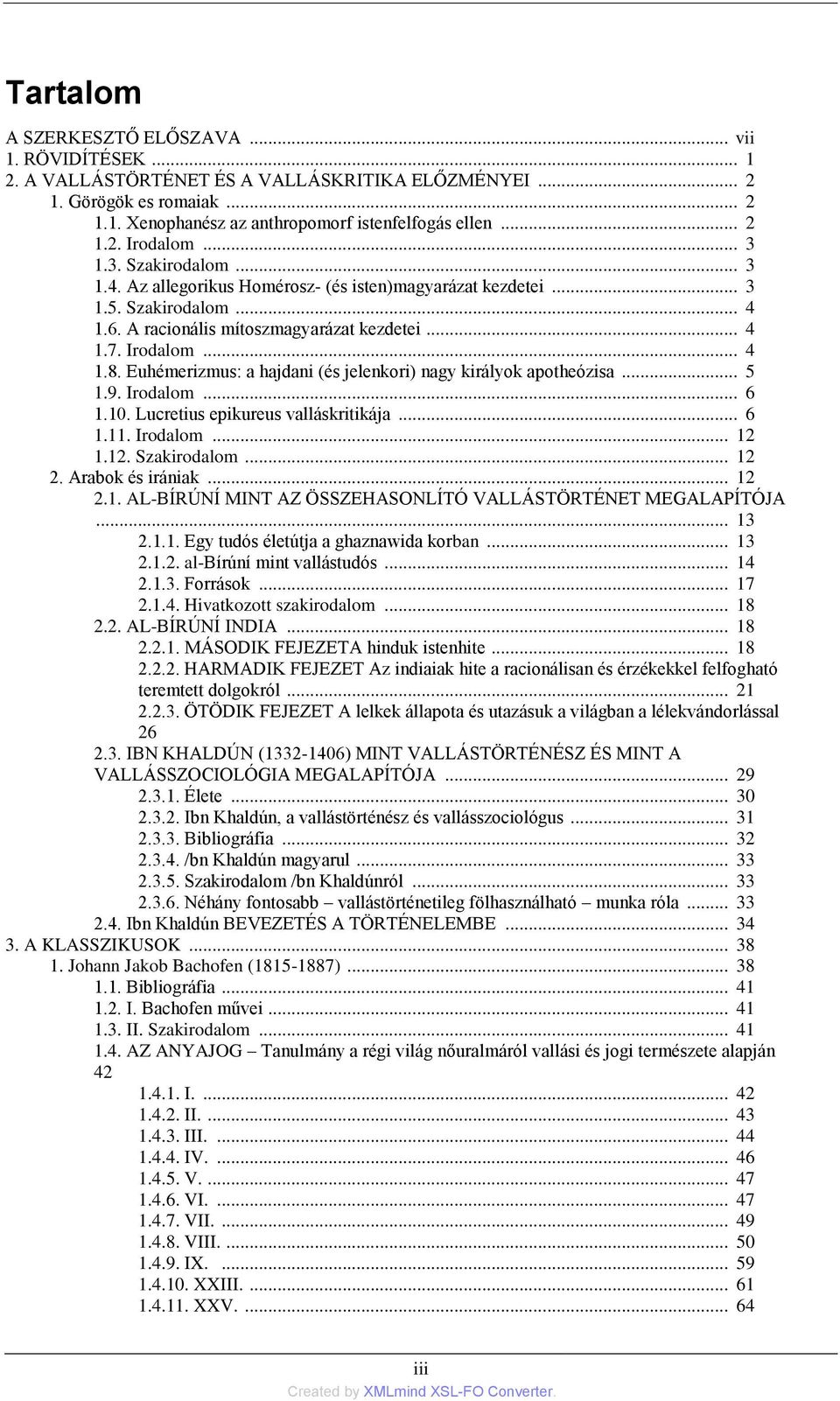 Euhémerizmus: a hajdani (és jelenkori) nagy királyok apotheózisa... 5 1.9. Irodalom... 6 1.10. Lucretius epikureus valláskritikája... 6 1.11. Irodalom... 12 1.12. Szakirodalom... 12 2.