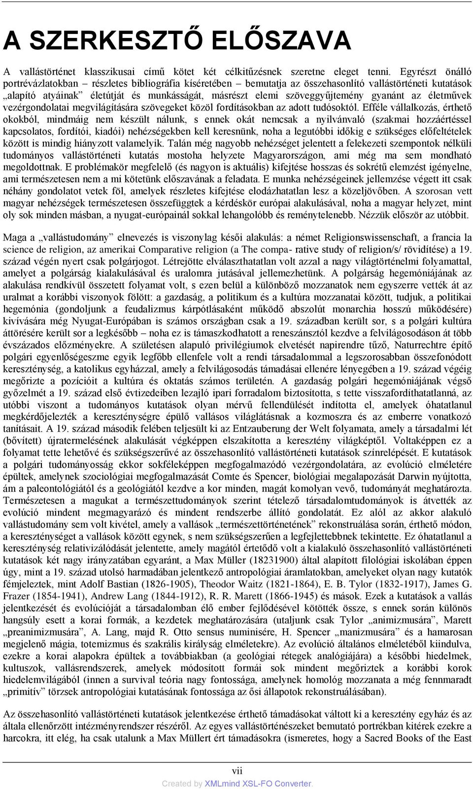 gyanánt az életművek vezérgondolatai megvilágítására szövegeket közöl fordításokban az adott tudósoktól.