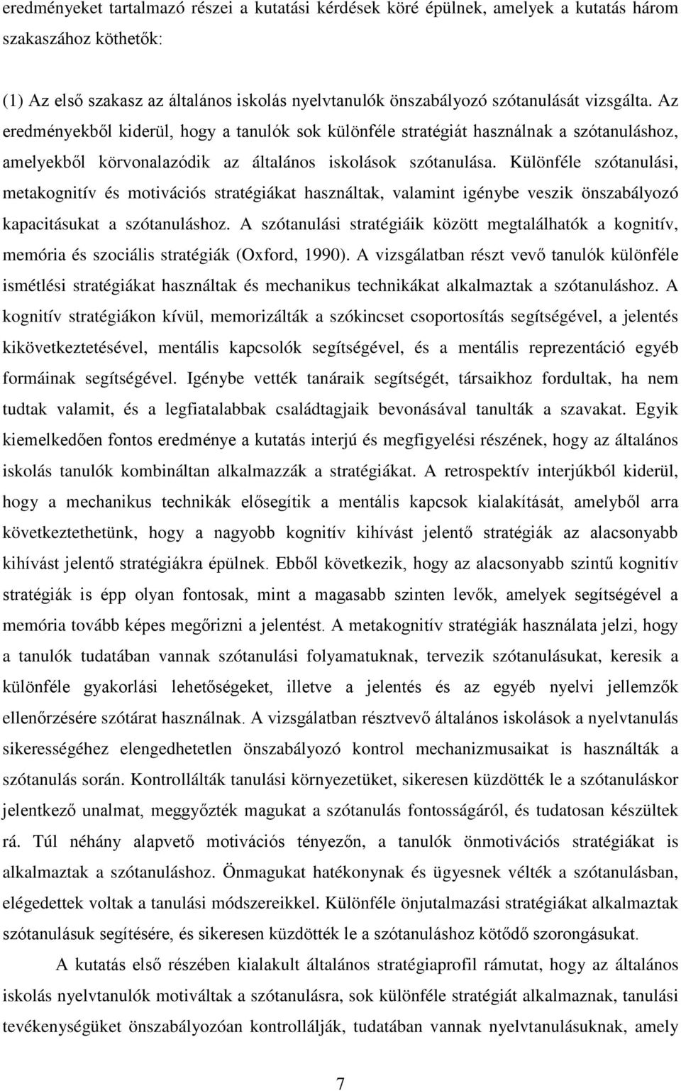 Különféle szótanulási, metakognitív és motivációs stratégiákat használtak, valamint igénybe veszik önszabályozó kapacitásukat a szótanuláshoz.