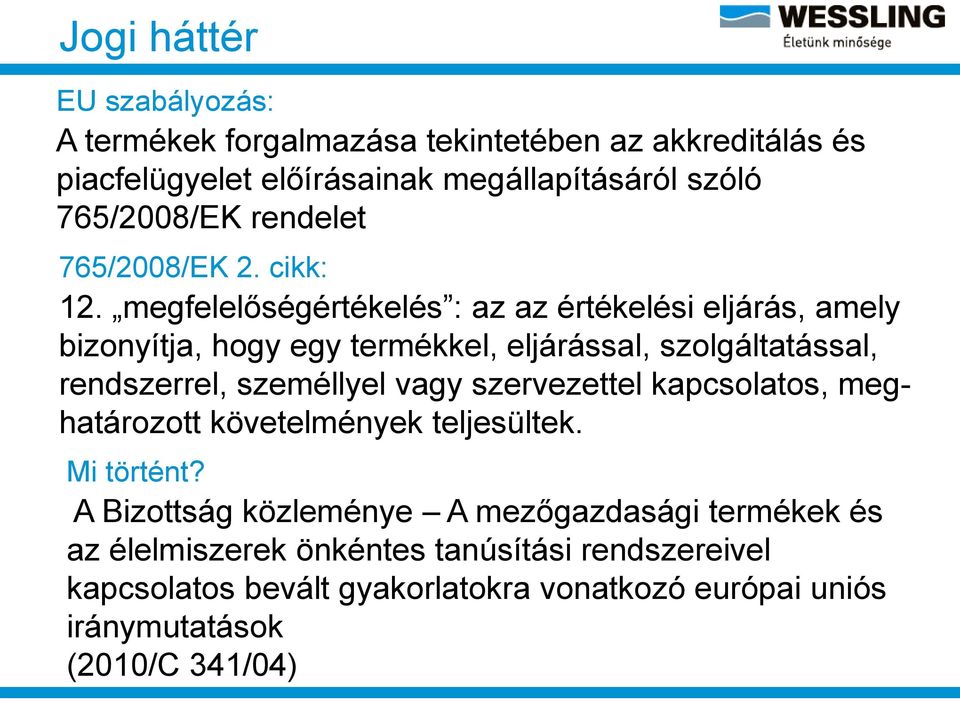 megfelelőségértékelés : az az értékelési eljárás, amely bizonyítja, hogy egy termékkel, eljárással, szolgáltatással, rendszerrel, személlyel vagy