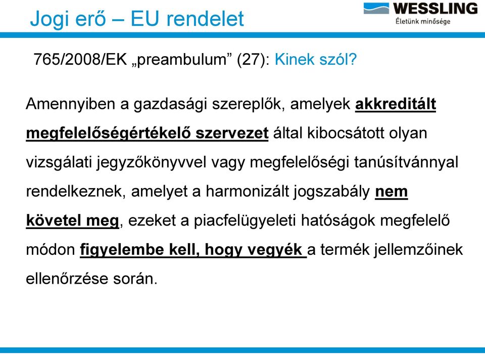 olyan vizsgálati jegyzőkönyvvel vagy megfelelőségi tanúsítvánnyal rendelkeznek, amelyet a harmonizált