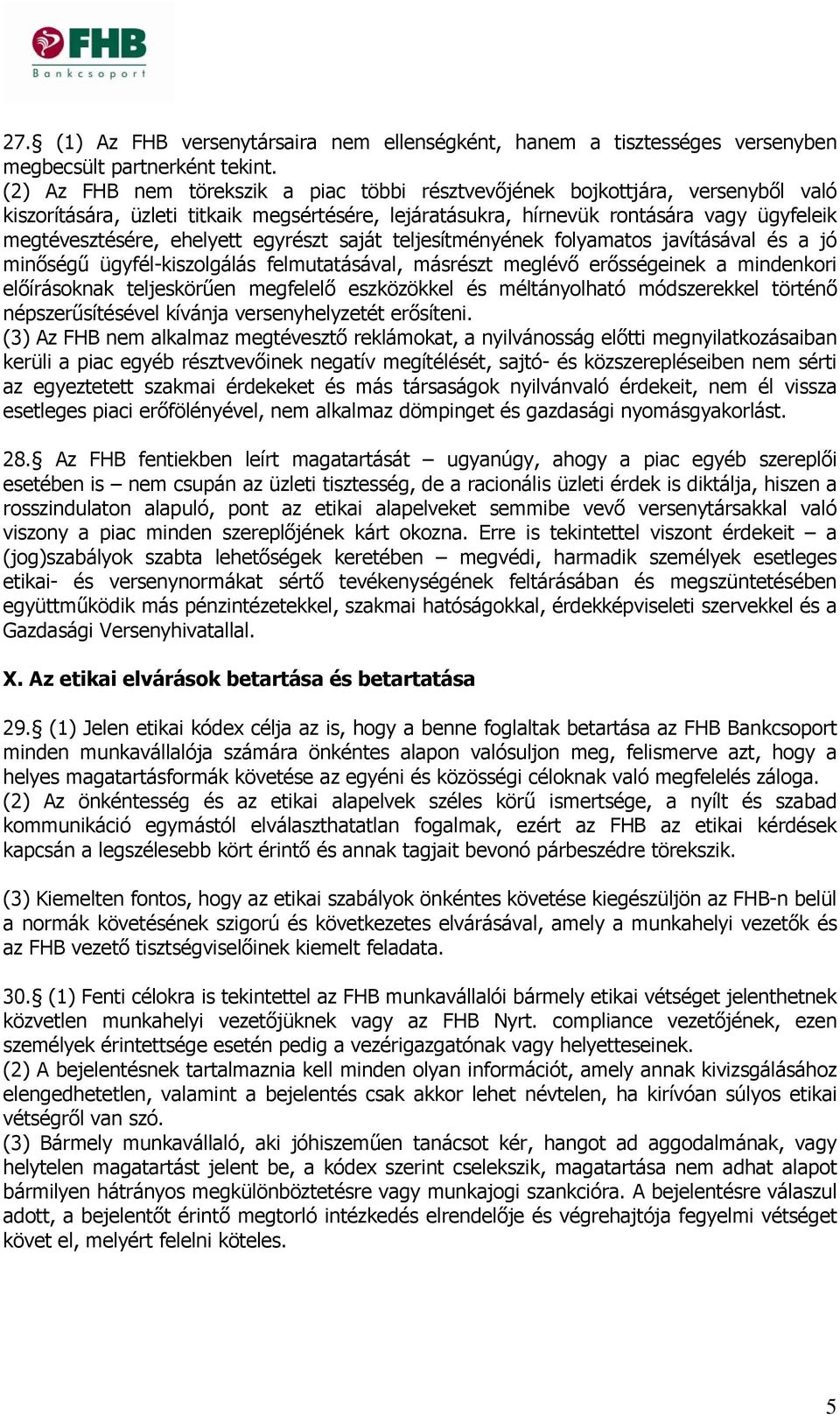 ehelyett egyrészt saját teljesítményének folyamatos javításával és a jó minőségű ügyfél-kiszolgálás felmutatásával, másrészt meglévő erősségeinek a mindenkori előírásoknak teljeskörűen megfelelő