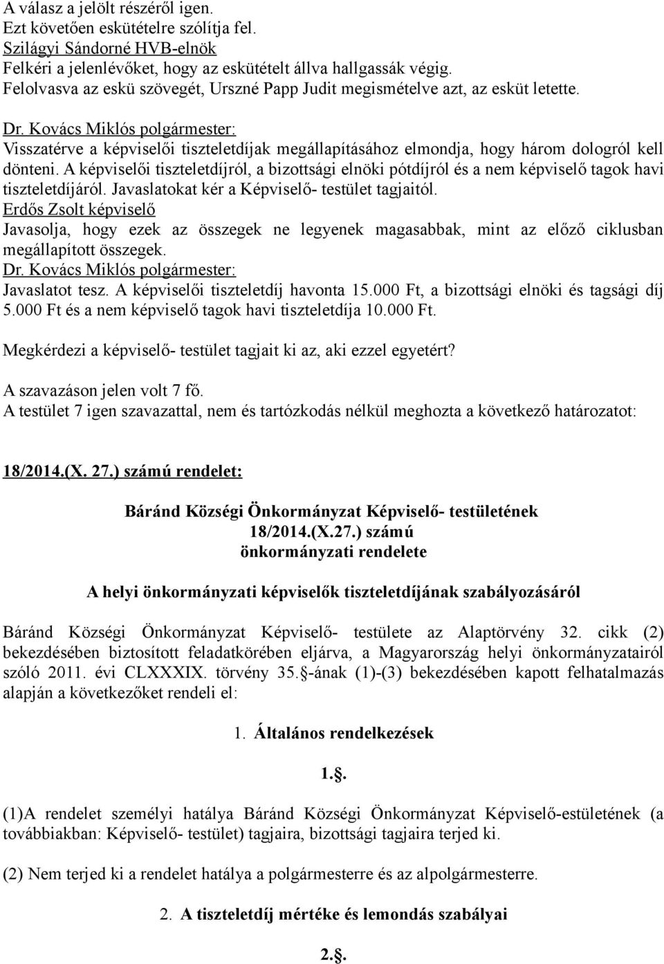 A képviselői tiszteletdíjról, a bizottsági elnöki pótdíjról és a nem képviselő tagok havi tiszteletdíjáról. Javaslatokat kér a Képviselő- testület tagjaitól.