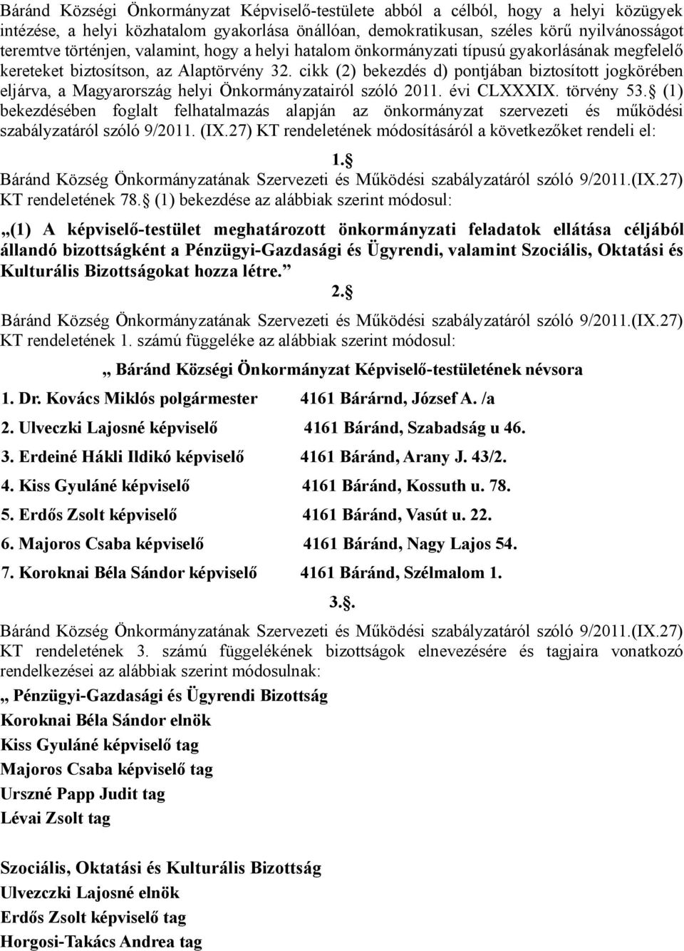 cikk (2) bekezdés d) pontjában biztosított jogkörében eljárva, a Magyarország helyi Önkormányzatairól szóló 2011. évi CLXXXIX. törvény 53.