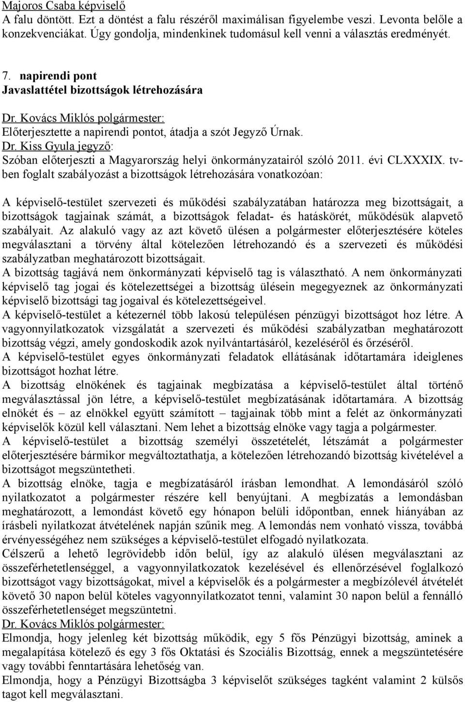 Kiss Gyula jegyző: Szóban előterjeszti a Magyarország helyi önkormányzatairól szóló 2011. évi CLXXXIX.