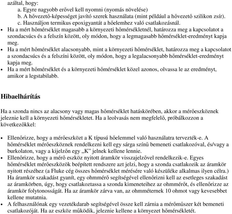 Ha a mért hőmérséklet magasabb a környezeti hőmérsékletnél, határozza meg a kapcsolatot a szondacsúcs és a felszín között, oly módon, hogy a legmagasabb hőmérséklet-eredményt kapja meg.