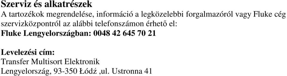 telefonszámon érhető el: Fluke Lengyelországban: 0048 42 645 70 21