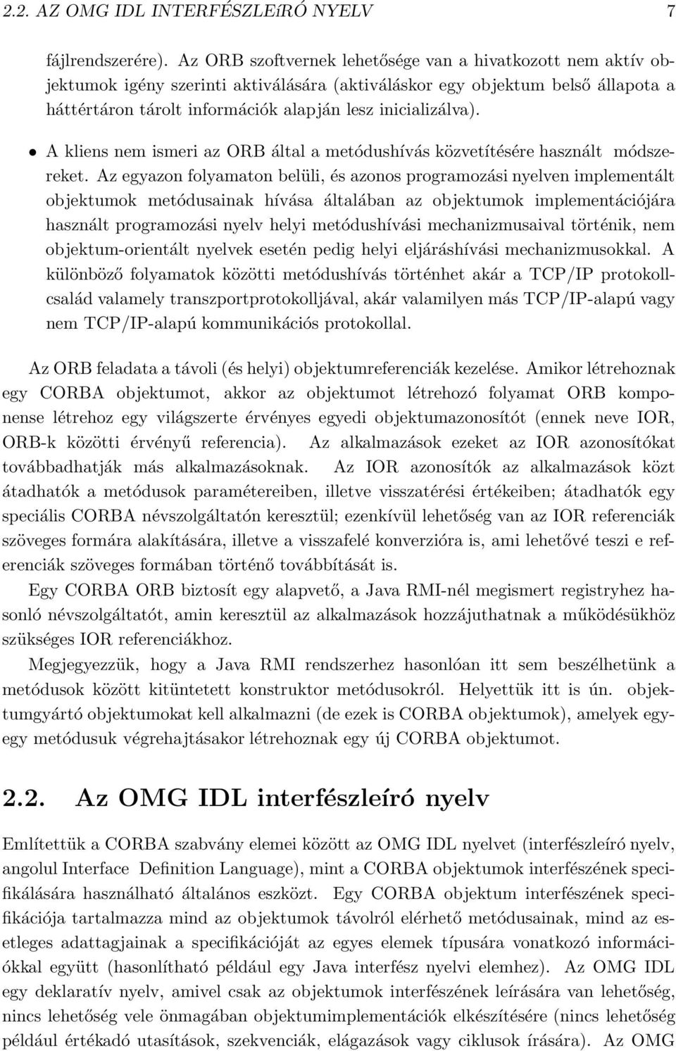 A kliens nem ismeri az ORB által a metódushívás közvetítésére használt módszereket.
