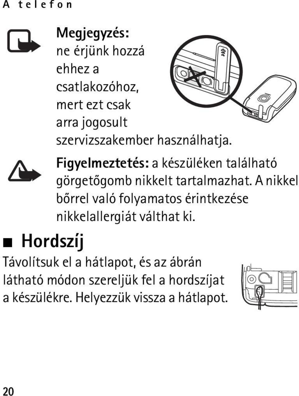 Figyelmeztetés: a készüléken található görgetõgomb nikkelt tartalmazhat.