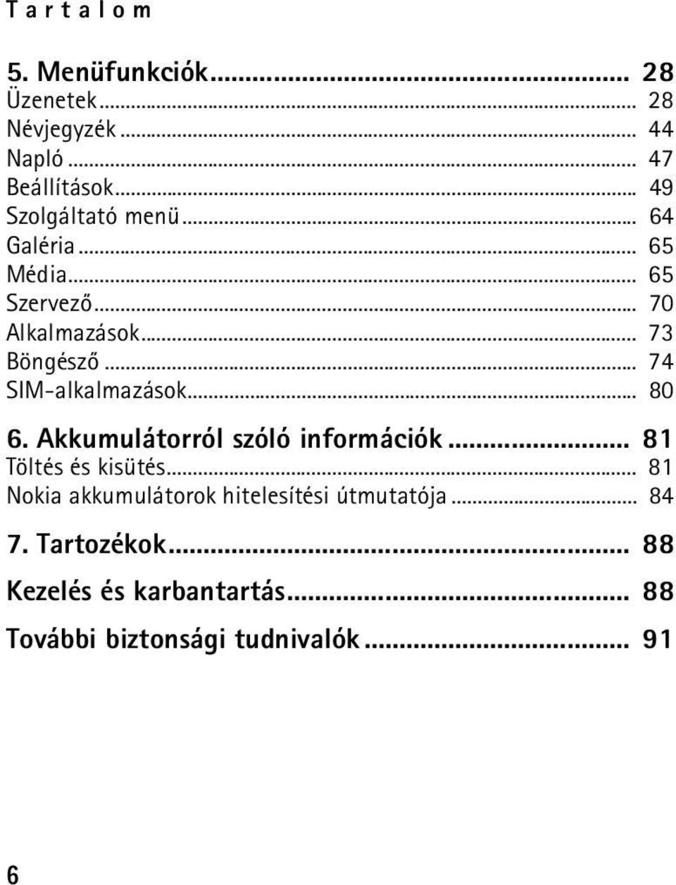 .. 74 SIM-alkalmazások... 80 6. Akkumulátorról szóló információk... 81 Töltés és kisütés.